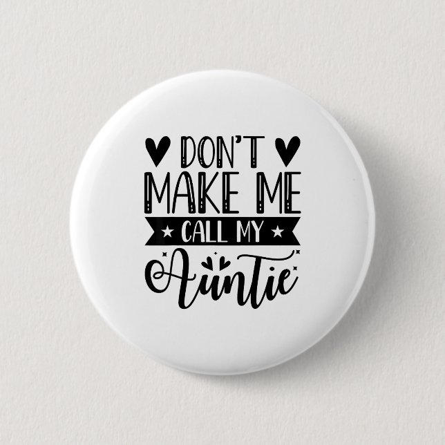 Don't Make Me Call My Auntie Funny Auntie  Button (Vorderseite)