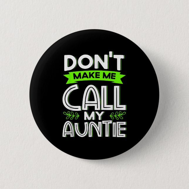Don't Make Me Call My Auntie Kids Funny Newphew Ni Button (Vorderseite)