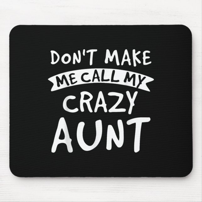 Don't Make Me Call My Crazy Aunt - Nephew Niece Fu Mousepad (Vorne)