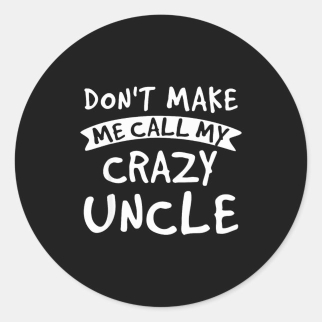 Don't Make Me Call My Crazy Uncle - Nephew Niece F Runder Aufkleber (Vorderseite)