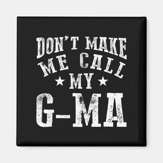 Don't Make Me Call My G-ma Grandma Funny Granhild  Magnet (Vorne)