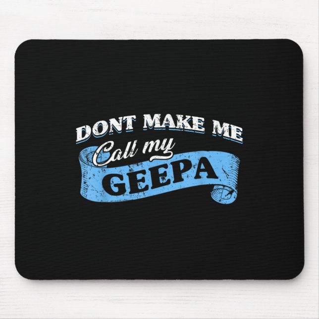 Dont Make Me Call My Geepa Grandpa Fun Grandkid Sa Mousepad (Vorne)