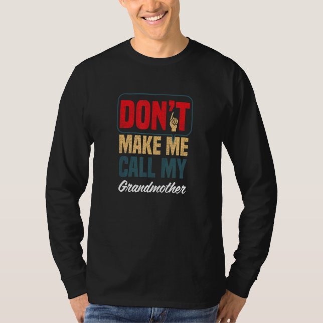 Don't Make Me Call My Grandmother  Family Humor T-Shirt (Vorderseite)