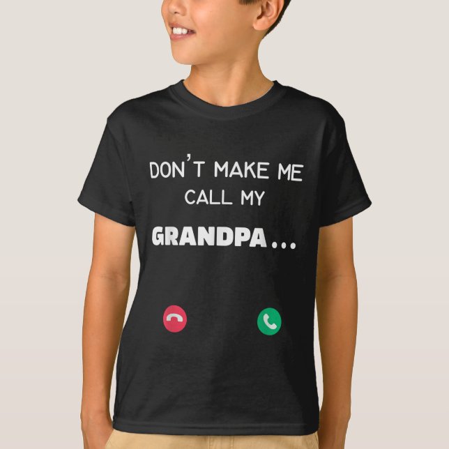 Don't Make Me Call My Grandpa  T-Shirt (Vorderseite)