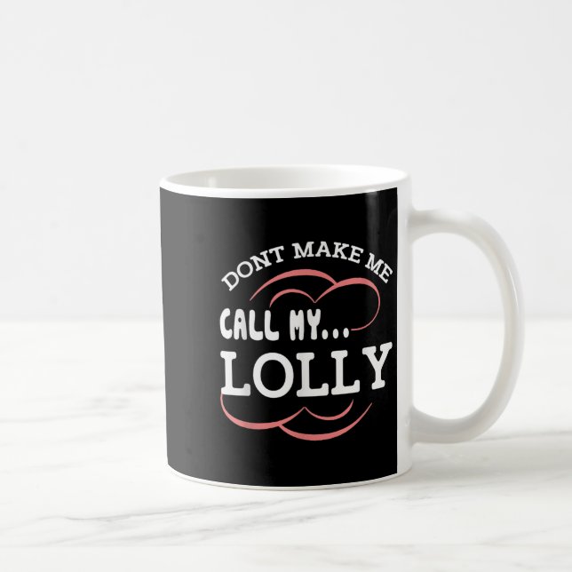 Dont Make Me Call My Lolly Grandma Funny Grandkids Kaffeetasse (Rechts)