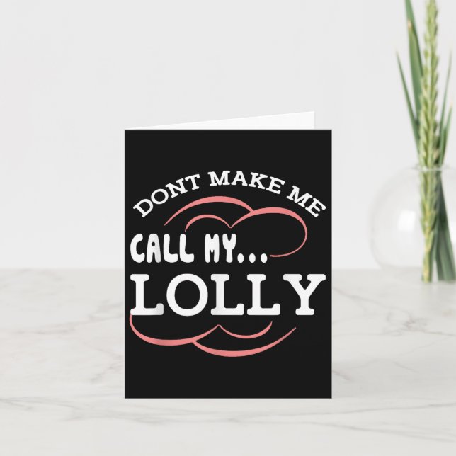 Dont Make Me Call My Lolly Grandma Funny Grandkids Karte (Vorderseite)