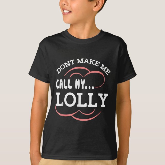 Dont Make Me Call My Lolly Grandma Funny Grandkids T-Shirt (Vorderseite)