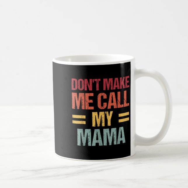 Dont Make Me Call My Mama Funny Child Kid Mothers  Kaffeetasse (Rechts)