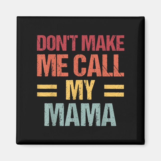 Dont Make Me Call My Mama Funny Child Kid Mothers  Magnet (Vorne)