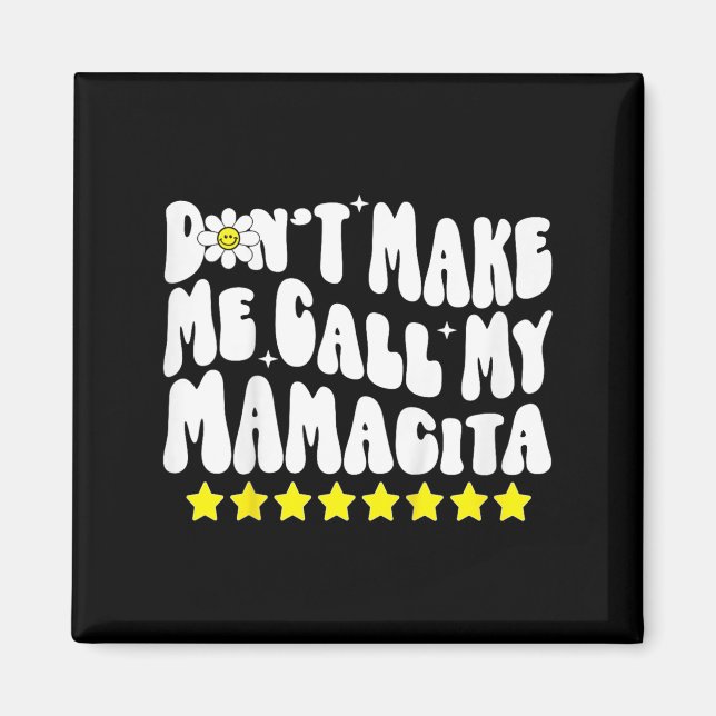 Don't Make Me Call My Mamacita Cool Groovy Mom Quo Magnet (Vorne)