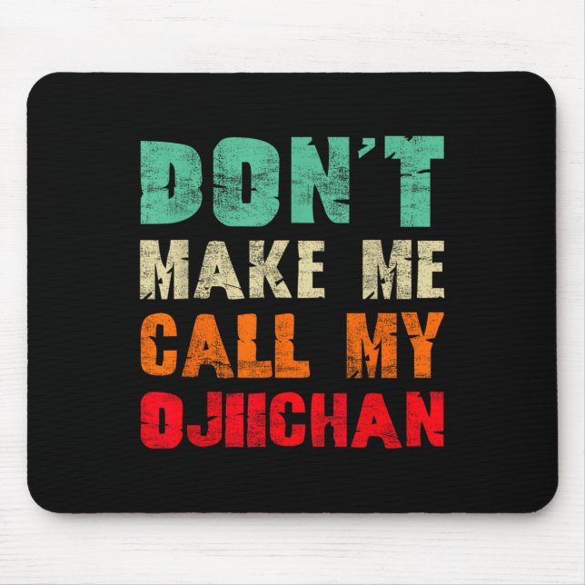Don't Make Me Call My Ojiichan Grandpa Funny Granh Mousepad (Vorne)