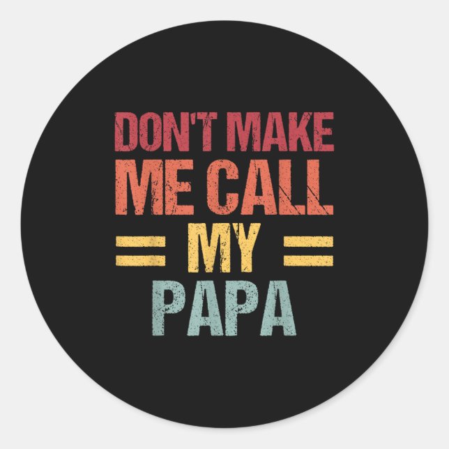 Dont Make Me Call My Papa Funny Child Kid Fathers  Runder Aufkleber (Vorderseite)