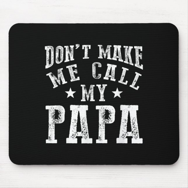 Don't Make Me Call My Papa Grandpa Granhild Quote  Mousepad (Vorne)