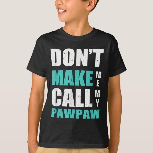 Don't Make Me Call My Pawpaw Kids Nephew Niece Clo T-Shirt (Vorderseite)