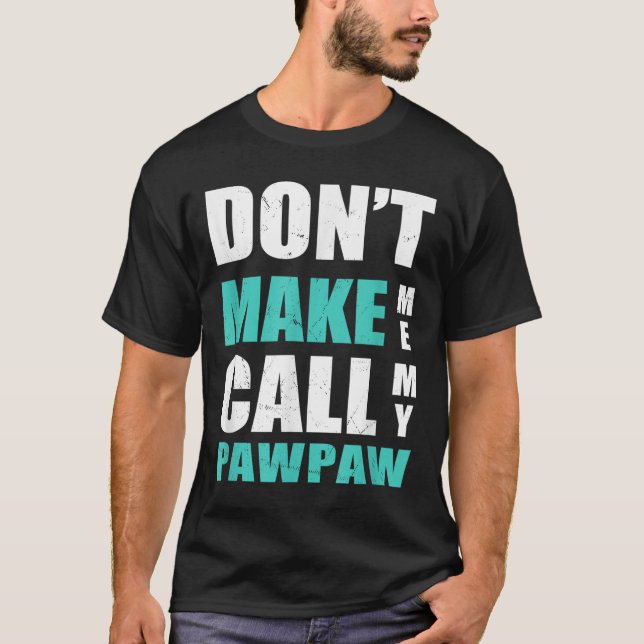 Don't Make Me Call My Pawpaw Kids Nephew Niece Clo T-Shirt (Vorderseite)