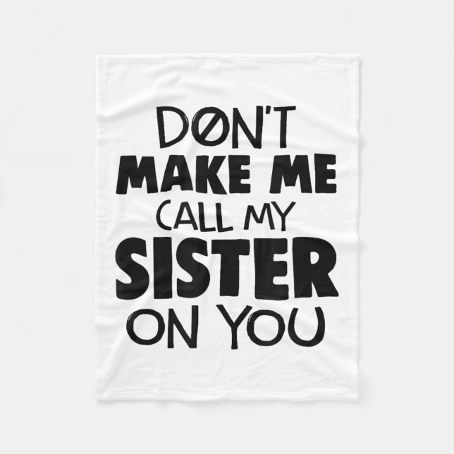 Don't Make Me Call My Sister On You Humor Gift  Fleecedecke (Vorderseite)