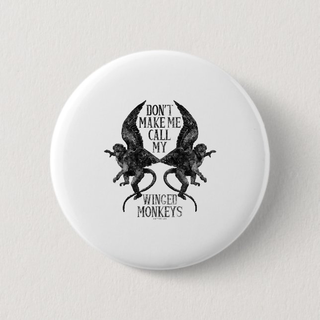 Dont Make Me Call My Winged Monkeys  Button (Vorderseite)