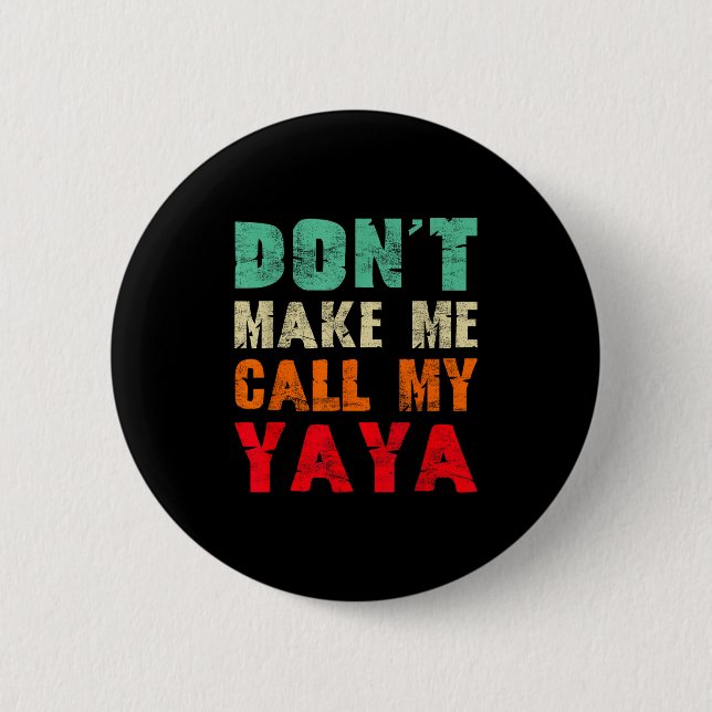Don't Make Me Call My Yaya Grandma Funny Granhild  Button (Vorderseite)