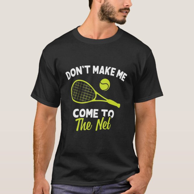 Don't Make Me Come To The Net Funny Tennis Player T-Shirt (Vorderseite)