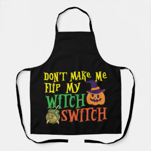 Don't Make Me Flip My Witch Switch Funny Halloween Schürze