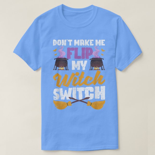 Don't Make Me Flip My Witch Switch Funny Halloween T-Shirt (Design vorne)