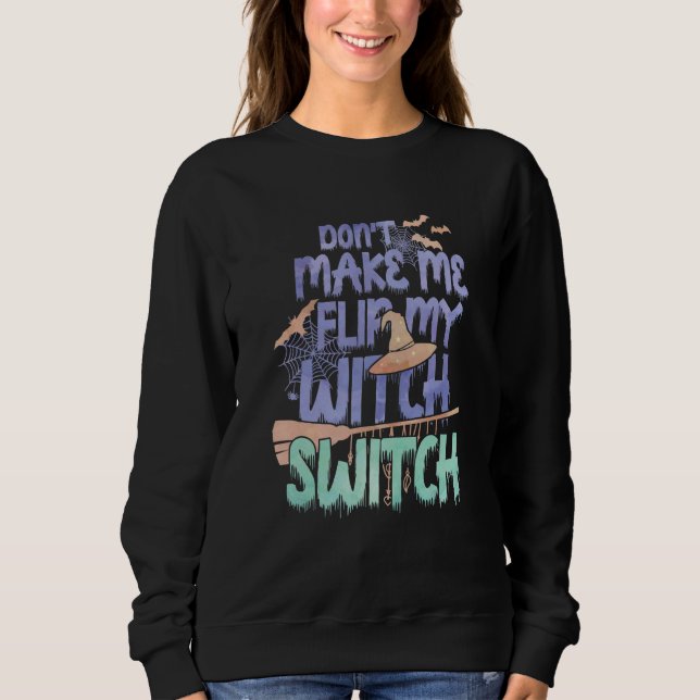 Don't Make Me Flip My Witch Switch Halloween_11 Sweatshirt (Vorderseite)