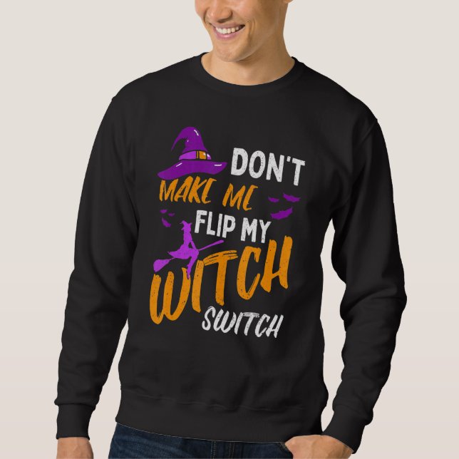 Don't Make Me Flip My Witch Switch Halloween_12 Sweatshirt (Vorderseite)