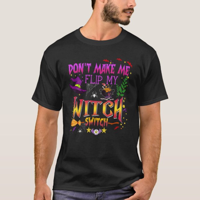 Don't Make Me Flip My Witch Switch Halloween_14 T-Shirt (Vorderseite)