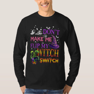 Don't Make Me Flip My Witch Switch Halloween_15 T-Shirt