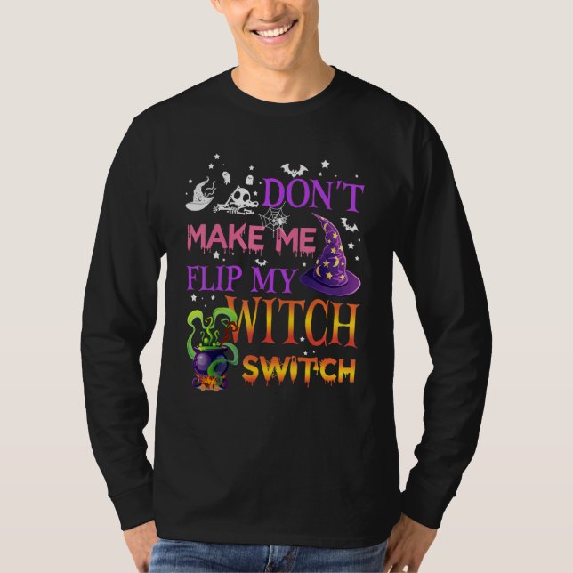 Don't Make Me Flip My Witch Switch Halloween_15 T-Shirt (Vorderseite)