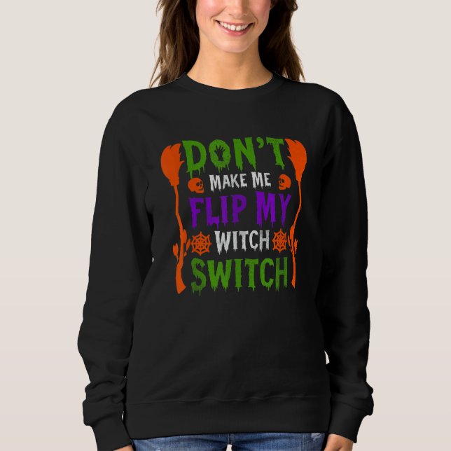 Don't Make Me Flip My Witch Switch Halloween_16 Sweatshirt (Vorderseite)