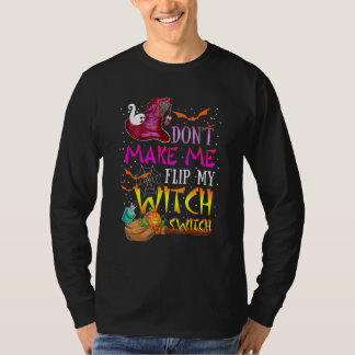 Don't Make Me Flip My Witch Switch Halloween_17 T-Shirt