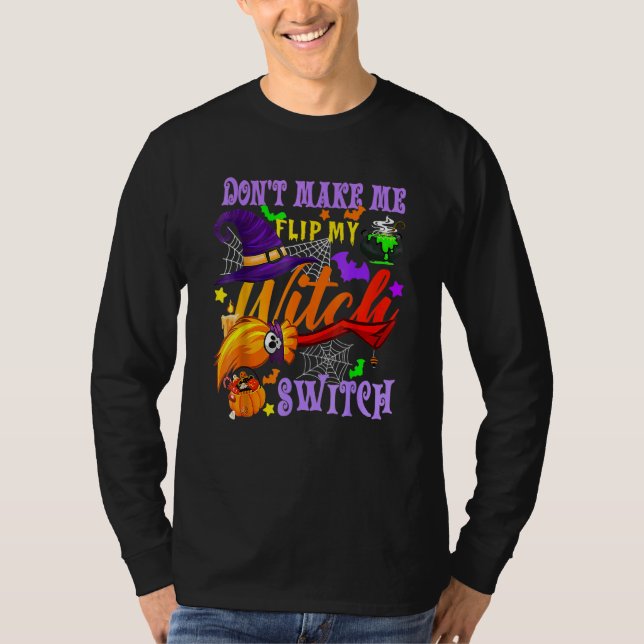 Don't Make Me Flip My Witch Switch Halloween_18 T-Shirt (Vorderseite)