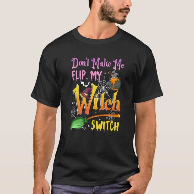 Don't Make Me Flip My Witch Switch Halloween  2 T-Shirt (Vorderseite)