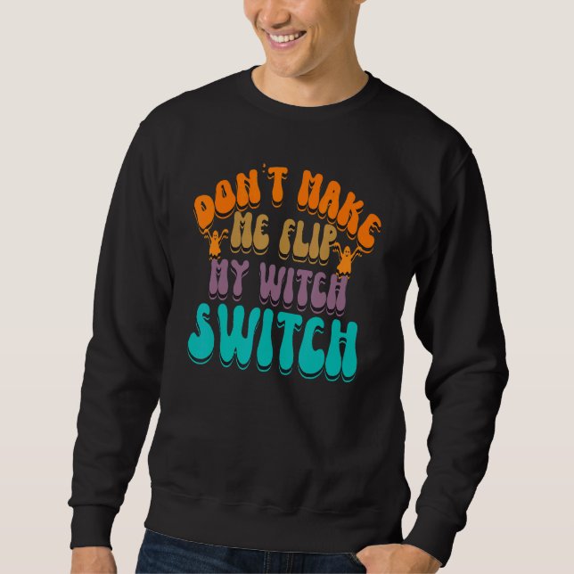 Don't Make Me Flip My Witch Switch Halloween_3 Sweatshirt (Vorderseite)