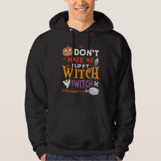 Don't Make Me Flip My Witch Switch Halloween_4 Hoodie