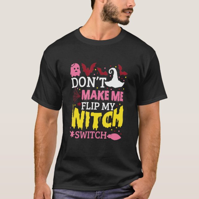 Don't Make Me Flip My Witch Switch Halloween_8 T-Shirt (Vorderseite)