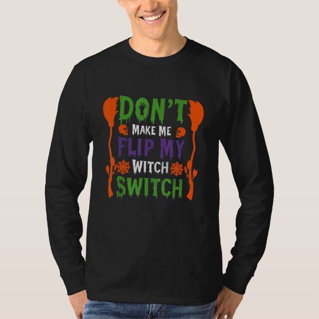 Don't Make Me Flip My Witch Switch Halloween_9 T-Shirt (Vorderseite)