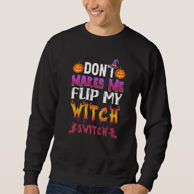 Don't Make Me Flip My Witch Switch Halloween Costu Sweatshirt (Vorderseite)
