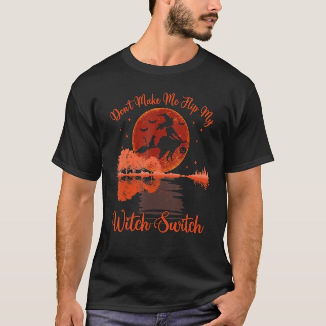 Don't Make Me Flip My Witch Switch Halloween Moon  T-Shirt (Vorderseite)