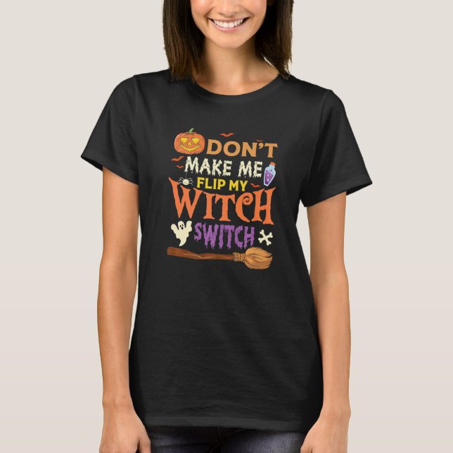 Don't Make Me Flip My Witch Switch Halloween Premi T-Shirt (Vorderseite)