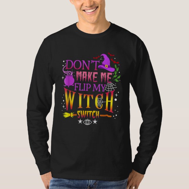 Don't Make Me Flip My Witch Switch Halloween T-Shirt (Vorderseite)