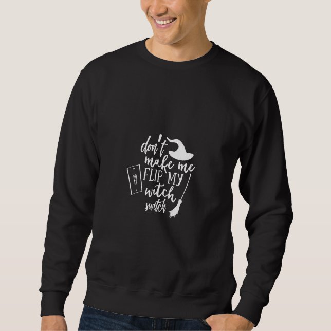 don't make me flip my witch switch sweatshirt (Vorderseite)