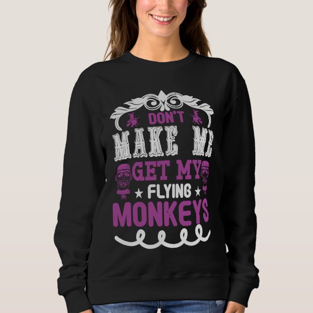 Don't Make Me Get Flying Monkeys Halloween 31st Oc Sweatshirt (Vorderseite)