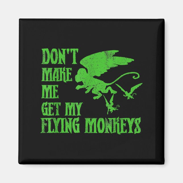 Dont Make Me Get Flying Monkeys Wizard Of Oz Wit  Magnet (Vorne)