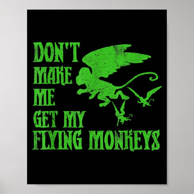 Dont Make Me Get Flying Monkeys Wizard Of Oz Wit  Poster (Vorne)