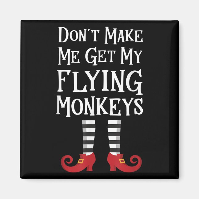 Don't Make Me Get My Flying Monkeys Costume Quote  Magnet (Vorne)
