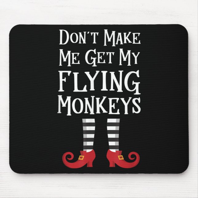 Don't Make Me Get My Flying Monkeys Costume Quote  Mousepad (Vorne)