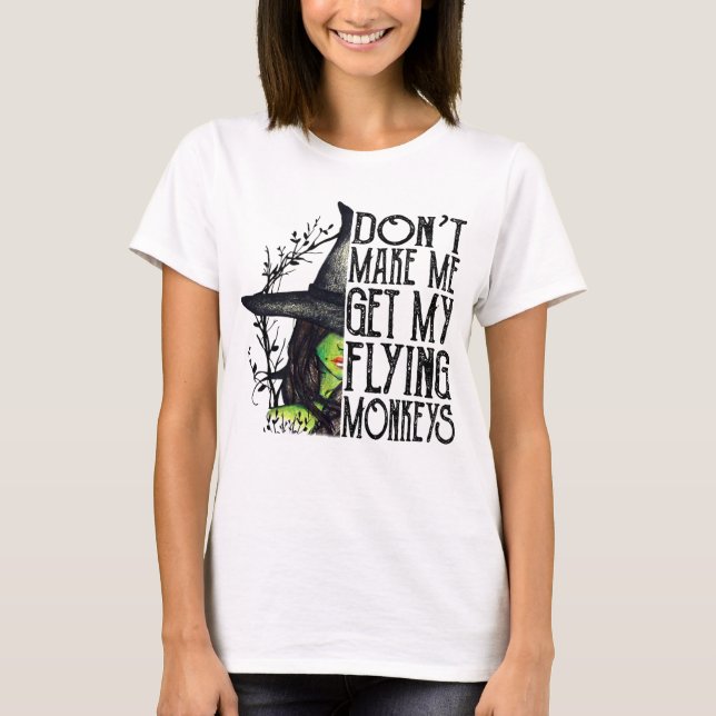 Don't Make Me Get My Flying Monkeys Halloween T-Shirt (Vorderseite)