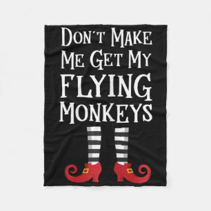 Don't Make Me Get My Flying Monkeys T Shirt Costum Fleecedecke